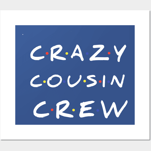 Crazy Cousin Crew T-Shirt Wall Art by FouadBelbachir46